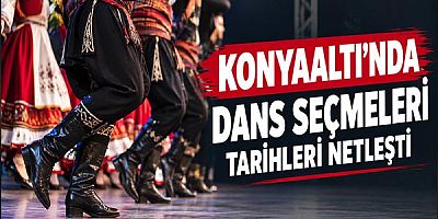 Konyaaltı'nda Dans Seçmeleri Tarihleri Netleşti
