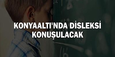 Konyaaltı'nda Disleksi Konuşulacak