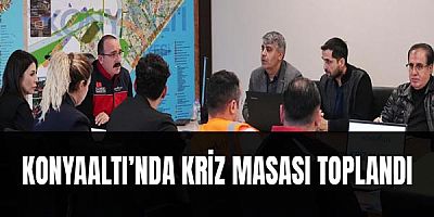 Konyaaltı’nda Kriz Masası Toplandı