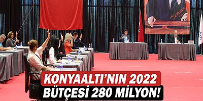 Konyaaltı’nın 2022 bütçesi 280 milyon!