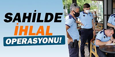 Konyaaltı Sahili'nde ihlallere müdahale!