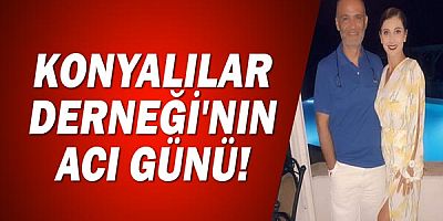 Konyalılar Derneği'nin acı günü.