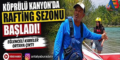 Köprülü Kanyon’da Rafting Sezonu Başladı!