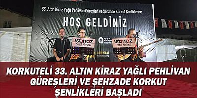 Korkuteli 33. Altın Kiraz Yağlı Pehlivan Güreşleri ve Şehzade Korkut Şenlikleri Başladı