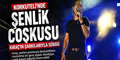 Korkuteli’nde Şenlik Coşkusu Kıraç’ın Şarkılarıyla Sürdü