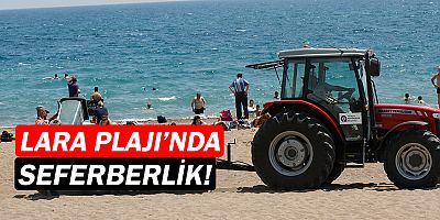 Lara Plajı'nda seferberlik başlatıldı!