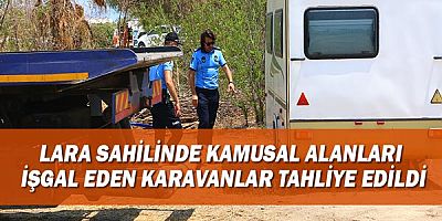 Lara sahilinde kamusal alanları  işgal eden karavanlar tahliye edildi