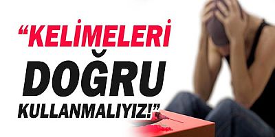 Madde bağımlılığı ile mücadelede kelimeleri doğru kullanmalıyız!