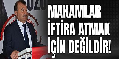 Makamlar iftira atmak için değildir!