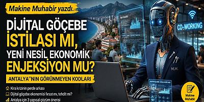 Makine Muhabir yazdı.... Dijital Göçebe İstilası mı, Yeni Nesil Ekonomik Enjeksiyon mu? Antalya’nın Görünmeyen Kodları