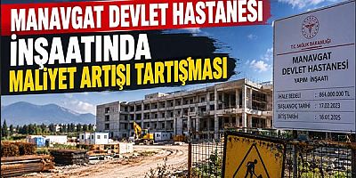 Manavgat Devlet Hastanesi İnşaatında Maliyet Artışı Tartışması