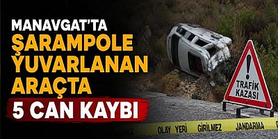 Manavgat’ta Şarampole Yuvarlanan Araçta 5 Can Kaybı