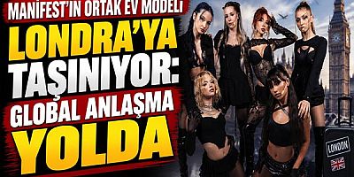 Manifest’in Ortak Ev Modeli Londra’ya Taşınıyor: Global Anlaşma Yolda