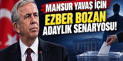 Mansur Yavaş İçin Ezber Bozan Adaylık Senaryosu!
