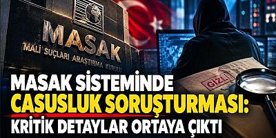 MASAK Sisteminde Casusluk Soruşturması: Kritik Detaylar Ortaya Çıktı