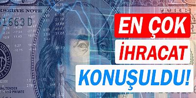 Mayıs ayında ihracat gündemdeydi.