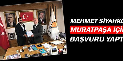 Mehmet Siyahkoç, aday adaylığı başvurusu yaptı!