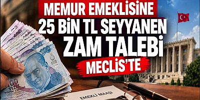 Memur Emeklisine 25 Bin TL Seyyanen Zam Talebi Meclis'te