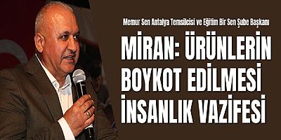 Memur Sen Antalya Temsilcisi Ve Eğitim Bir Sen Şube Başkanı Eyüp Bülent Miran: Ürünlerin Boykot Edilmesi İnsanlık Vazifesi