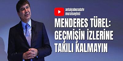 Menderes Türel: Geçmişin izlerine takılı kalmayın