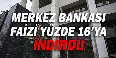 Merkez Bankası faizi yüzde 16'ya indirdi!