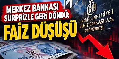 Merkez Bankası Sürprizle Geri Döndü: Faiz Düşüşü