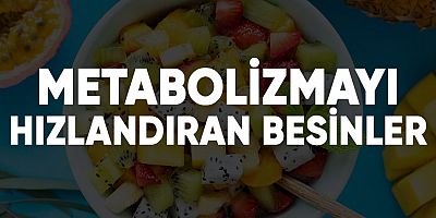 Metabolizmayı Hızlandıran Besinler.