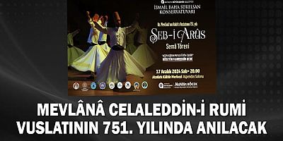 Mevlânâ Celaleddin-i Rumi vuslatının 751. yılında anılacak