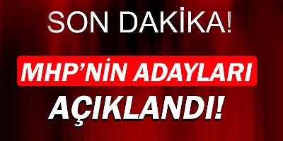 MHP'nin adayları belli oldu!