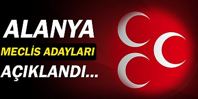 MHP'nin Alanya Meclis Üyesi Adayları açıklandı!