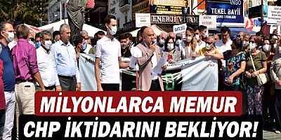 Milyonlarca memur CHP iktidarını bekliyor!