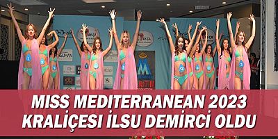Miss Mediterranean 2023 Kraliçesi İlsu Demirci oldu