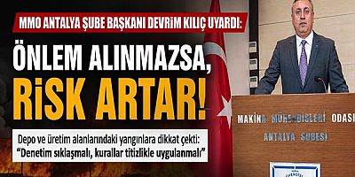 MMO Antalya Şube Başkanı Devrim Kılıç'tan yangın uyarısı