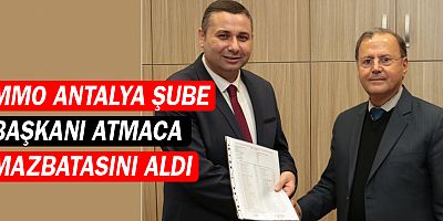 MMO Antalya Şube Başkanı İbrahim Atmaca, mazbatasını aldı