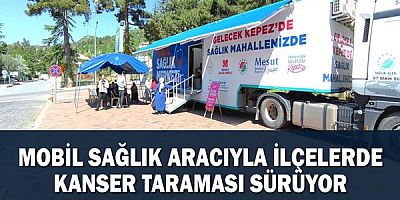 Mobil Sağlık Aracıyla İlçelerde Kanser Taraması Sürüyor
