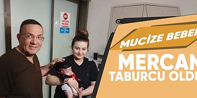 Mucize bebek Mercan taburcu oldu.