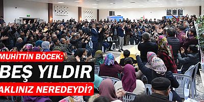 Muhittin Böcek: 5 yıldır aklınız neredeydi?