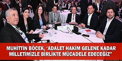 Muhittin Böcek, ‘Adalet hakim gelene kadar milletimizle birlikte mücadele edeceğiz” 