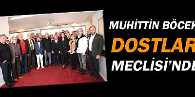 Muhittin Böcek, ‘Dostlar Meclisi’nde…