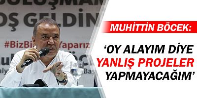 Muhittin Böcek: Oy alayım diye yanlış proje yapmayacağım