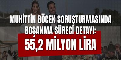 Muhittin Böcek Soruşturmasında Boşanma Süreci Detayı: 55,2 Milyon Lira