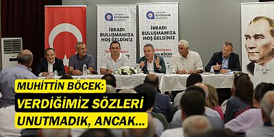 Muhittin Böcek: Verdiğimiz sözleri unutmadık!