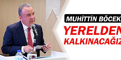 Muhittin Böcek: Yerelden kalkınacağız