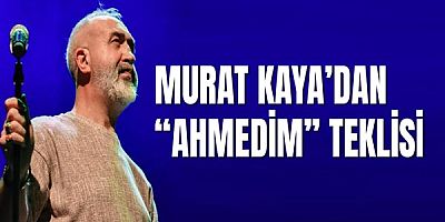 Murat Kaya’dan “Ahmedim” Teklisi