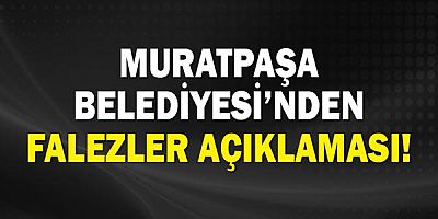 Muratpaşa Belediyesi'nden falezler açıklaması!