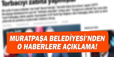 Muratpaşa Belediyesi'nden o haberler ile ilgili açıklama geldi!