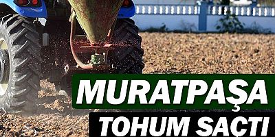Muratpaşa Belediyesi tohum saçtı...