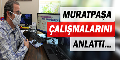 Muratpaşa çalışmalarını anlattı