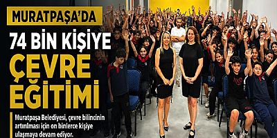 Muratpaşa’da 74 bin kişiye çevre eğitimi
