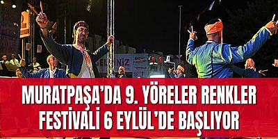 Muratpaşa’da 9. Yöreler Renkler Festivali 6 Eylül’de Başlıyor